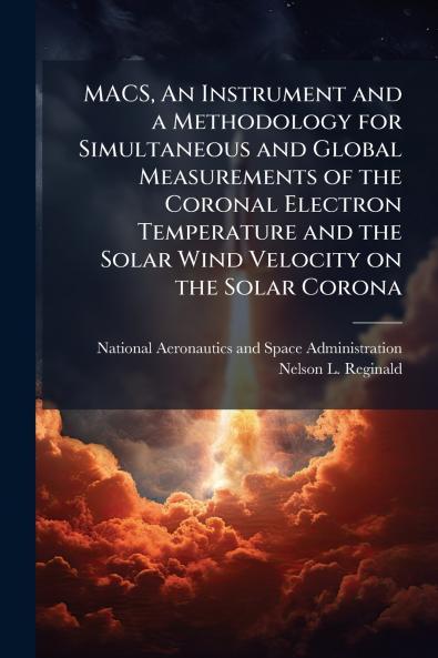 MACS An Instrument and a Methodology for Simultaneous and Global Measurements of the Coronal Electron Temperature and the Solar Wind Velocity on the Solar Corona