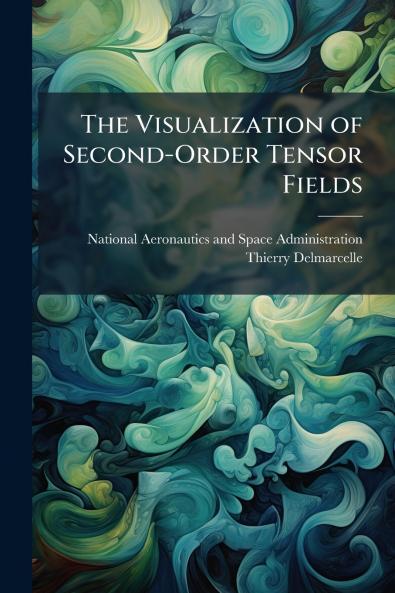 The Visualization of Second-Order Tensor Fields