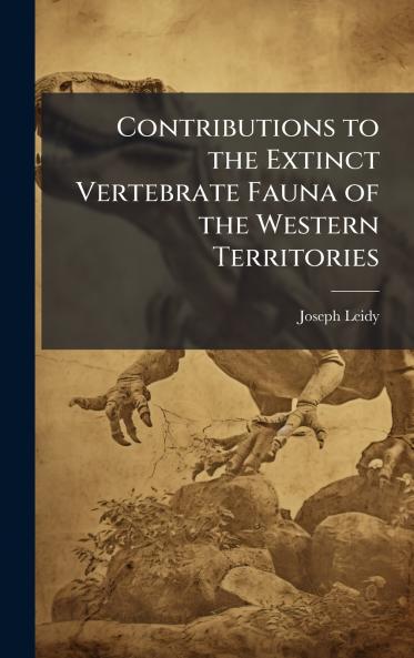 Contributions to the Extinct Vertebrate Fauna of the Western Territories