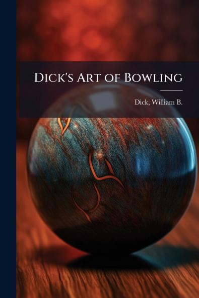 Dick's Art of Bowling