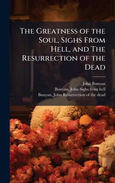 The Greatness of the Soul Sighs From Hell and The Resurrection of the Dead
