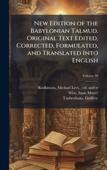 New Edition of the Babylonian Talmud. Original Text Edited Corrected Formulated and Translated Into English