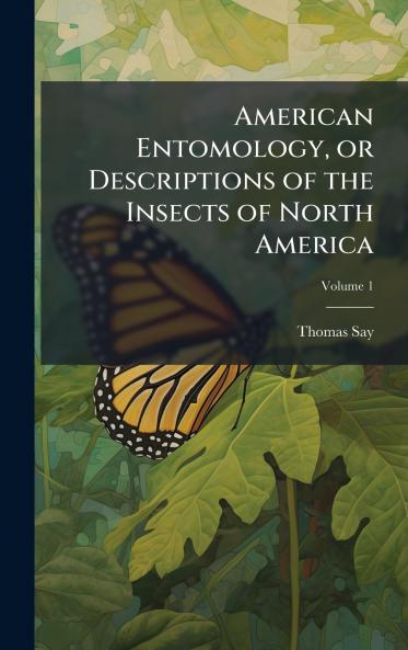 American Entomology or Descriptions of the Insects of North America