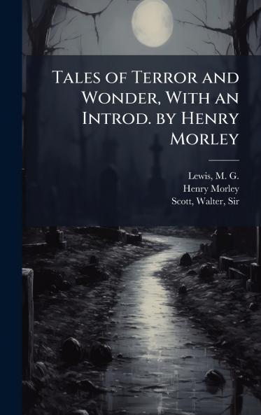 Tales of Terror and Wonder With an Introd. by Henry Morley