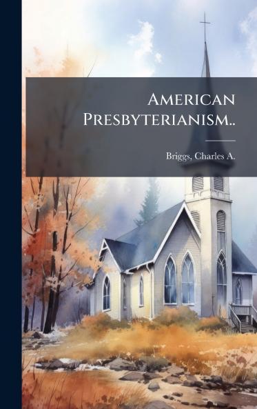 American Presbyterianism..