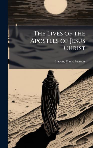 The Lives of the Apostles of Jesus Christ