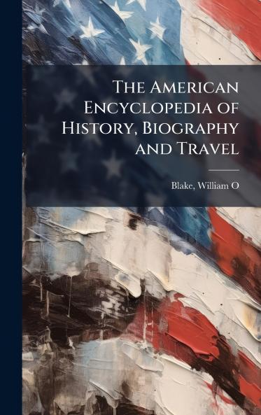 The American Encyclopedia of History Biography and Travel