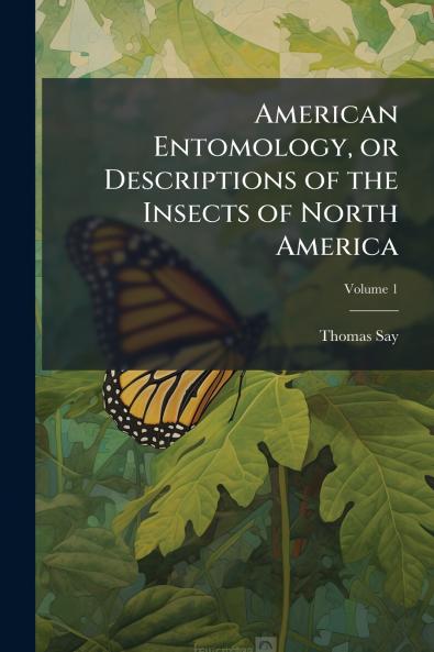 American Entomology or Descriptions of the Insects of North America
