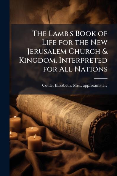 The Lamb's Book of Life for the New Jerusalem Church & Kingdom Interpreted for All Nations