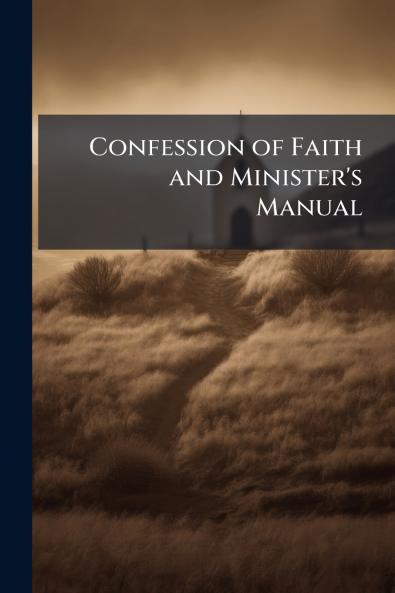 Confession of Faith and Minister's Manual