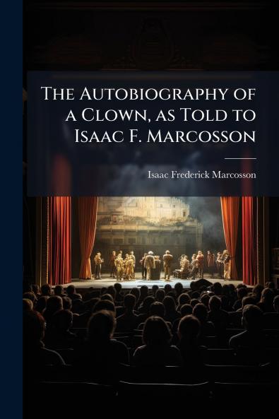 The Autobiography of a Clown as Told to Isaac F. Marcosson