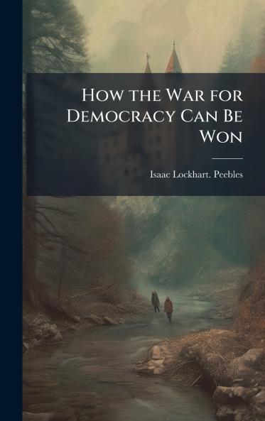 How the War for Democracy Can Be Won