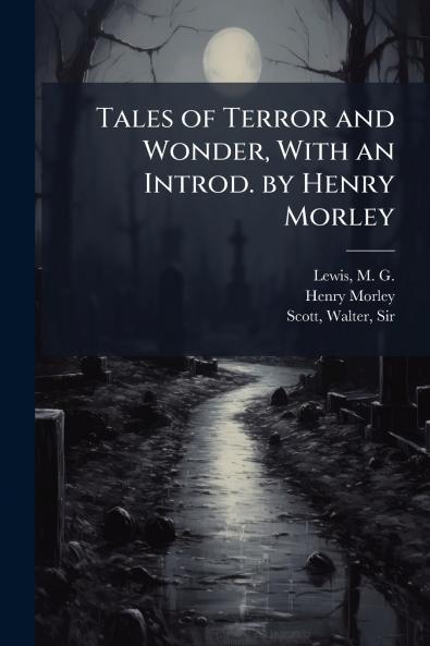 Tales of Terror and Wonder With an Introd. by Henry Morley
