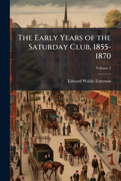 The Early Years of the Saturday Club 1855-1870