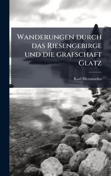 Wanderungen durch das Riesengebirge und die grafschaft Glatz