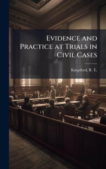 Evidence and Practice at Trials in Civil Cases