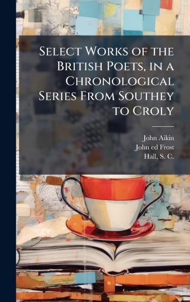 Select Works of the British Poets in a Chronological Series From Southey to Croly