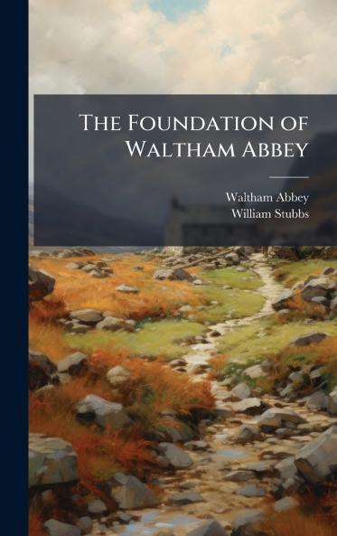 The Foundation of Waltham Abbey