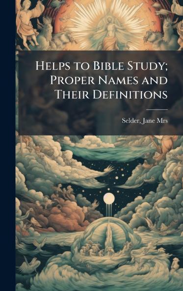 Helps to Bible Study; Proper Names and Their Definitions