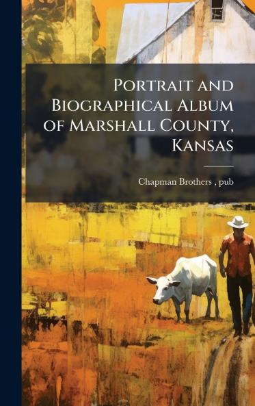 Portrait and Biographical Album of Marshall County Kansas
