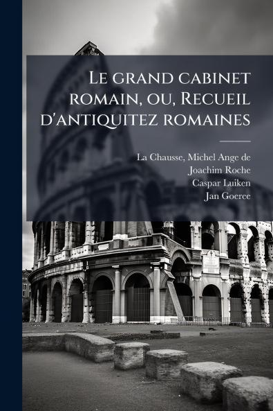 Le grand cabinet romain ou Recueil d'antiquitez romaines
