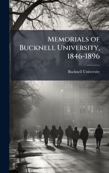 Memorials of Bucknell University 1846-1896