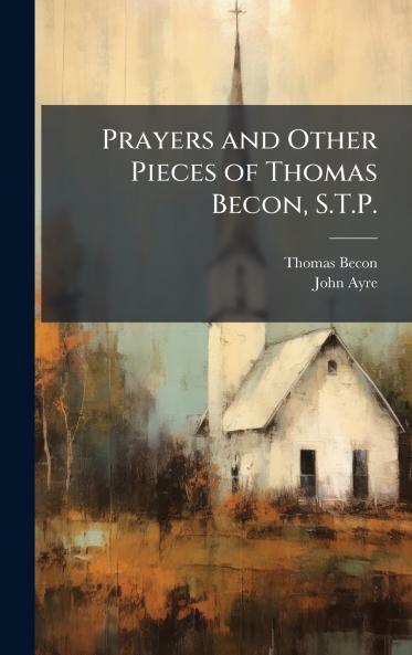 Prayers and Other Pieces of Thomas Becon S.T.P.
