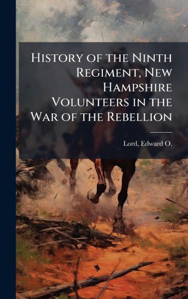 History of the Ninth Regiment New Hampshire Volunteers in the War of the Rebellion