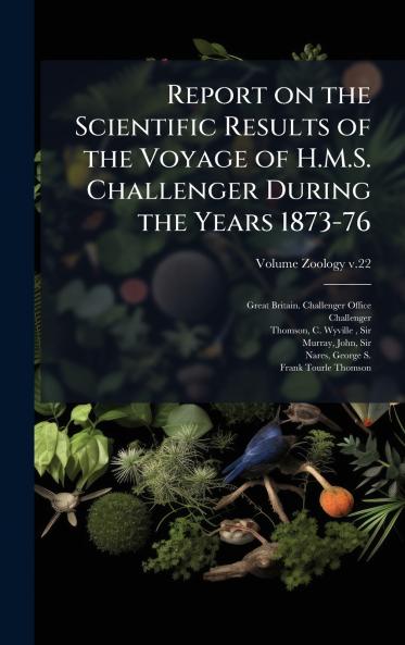 Report on the Scientific Results of the Voyage of H.M.S. Challenger During the Years 1873-76