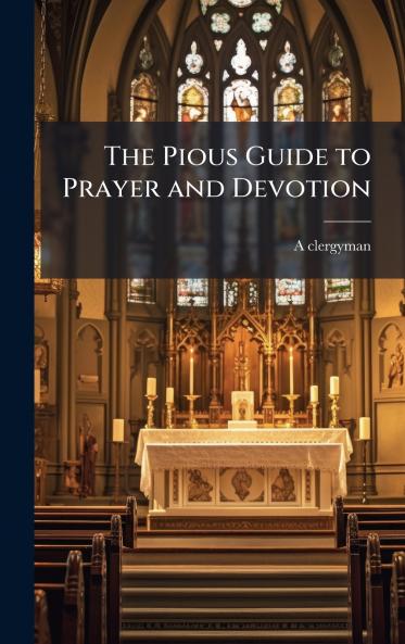 The Pious Guide to Prayer and Devotion