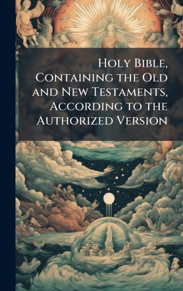 Holy Bible Containing the Old and New Testaments According to the Authorized Version