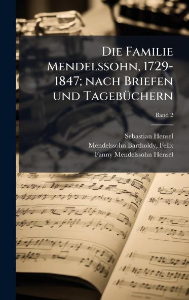 Die Familie Mendelssohn 1729-1847; nach Briefen und TagebÃ¼chern