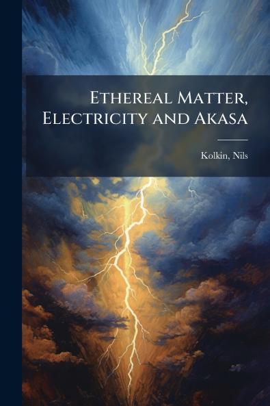 Ethereal Matter Electricity and Akasa