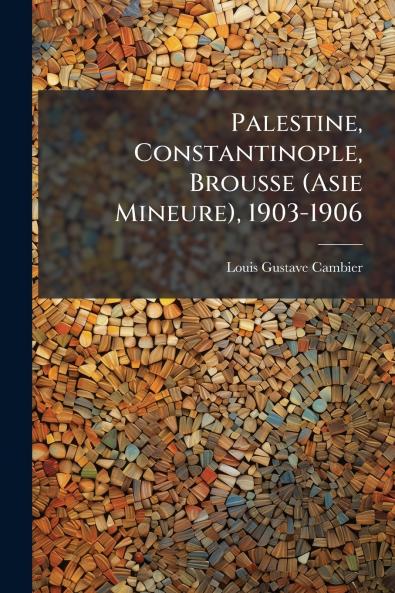 Palestine Constantinople Brousse (Asie Mineure) 1903-1906