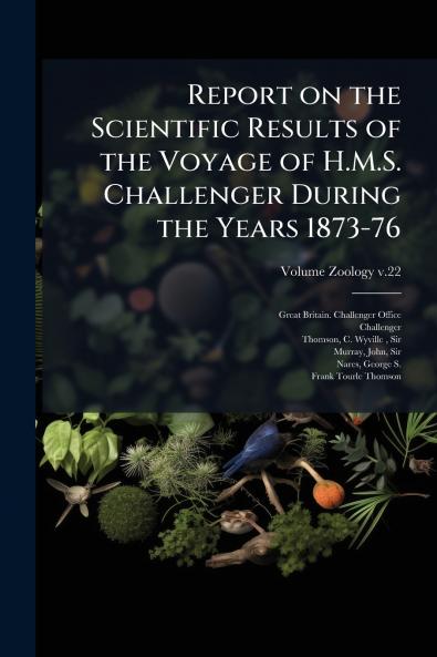 Report on the Scientific Results of the Voyage of H.M.S. Challenger During the Years 1873-76