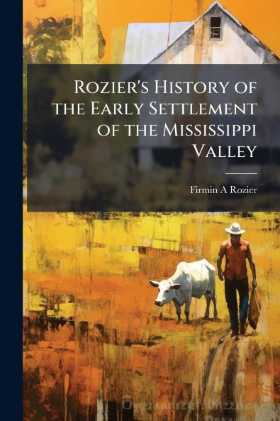 Rozier's History of the Early Settlement of the Mississippi Valley