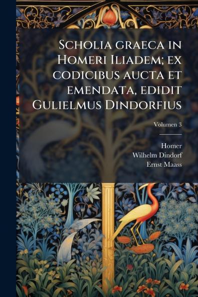 Scholia graeca in Homeri Iliadem; ex codicibus aucta et emendata edidit Gulielmus Dindorfius