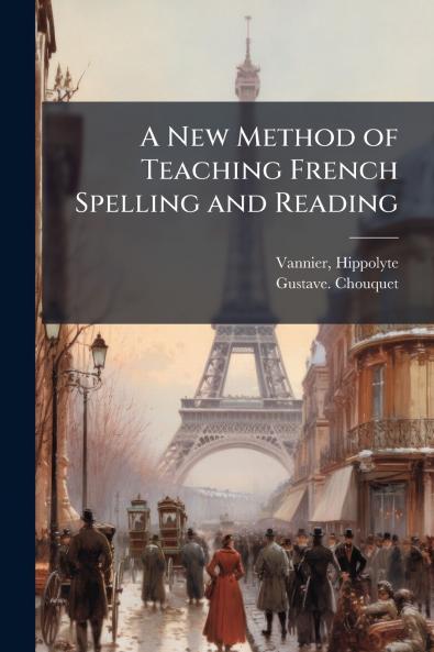 A New Method of Teaching French Spelling and Reading