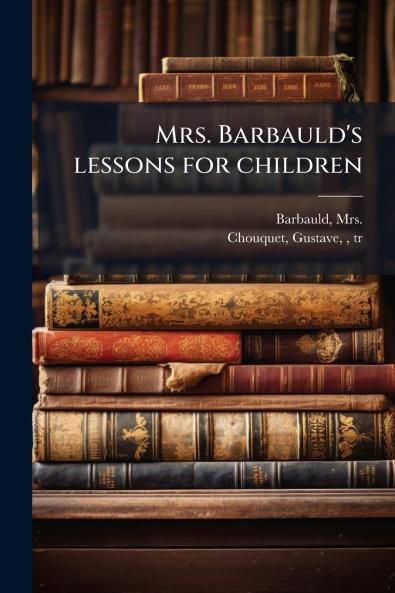 Mrs. Barbauld's lessons for children