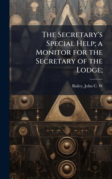 The Secretary's Special Help; a Monitor for the Secretary of the Lodge;