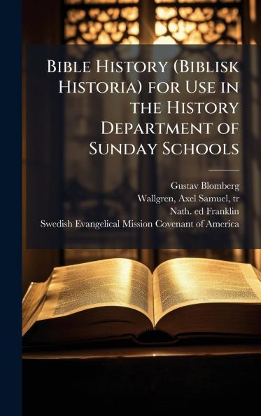 Bible History (Biblisk Historia) for Use in the History Department of Sunday Schools