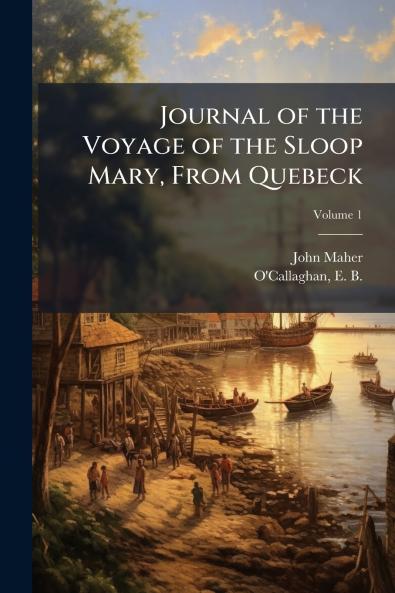 Journal of the Voyage of the Sloop Mary From Quebeck
