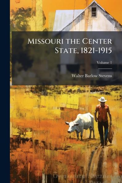 Missouri the Center State 1821-1915