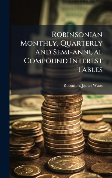 Robinsonian Monthly Quarterly and Semi-annual Compound Interest Tables