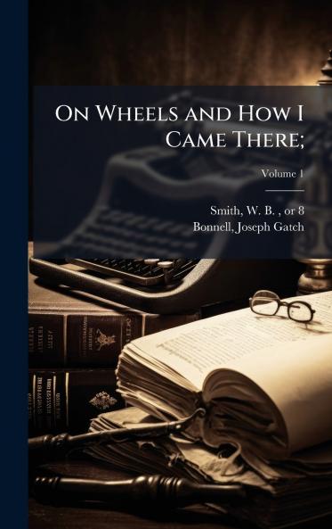 On Wheels and How I Came There;