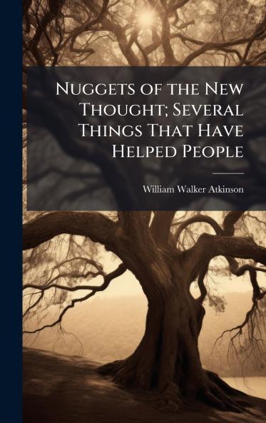Nuggets of the New Thought; Several Things That Have Helped People