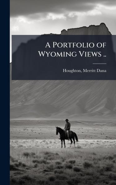 A Portfolio of Wyoming Views ..