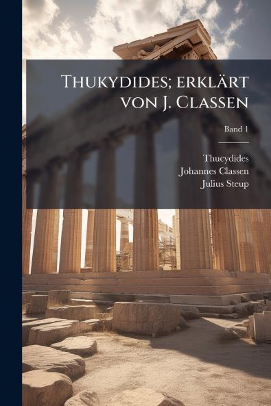 Thukydides; erklÃ¤rt von J. Classen