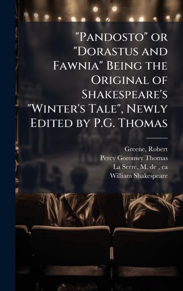 Pandosto or Dorastus and Fawnia Being the Original of Shakespeare's Winter's Tale Newly Edited by P.G. Thomas