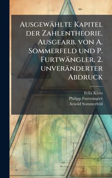 AusgewÃ¤hlte Kapitel der Zahlentheorie. Ausgearb. von A. Sommerfeld und P. FurtwÃ¤ngler. 2. unverÃ¤nderter Abdruck